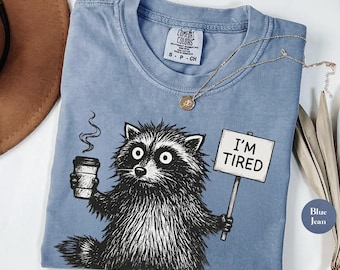 Funny Raccoon Shirt,  Comfort Colors® I'm Tired Shirt, Funny Mom Life Tee, Funny Shirt, Meme Shirt, Raccoon Shirt, coffee lover tee