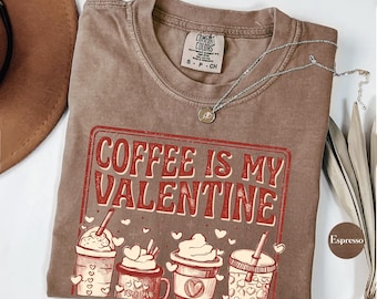 Coffee Is My Valentine Shirt, Comfort Colors®  Christmas Gift, Coffee Lovers Shirt, Funny Valentine Shirt, Valentine Day Tee,Gift for Friend