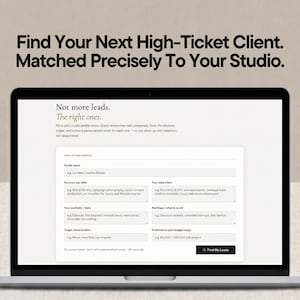 May include: A laptop screen displaying a web interface with the text Find Your Next High-Ticket Client. Matched Precisely To Your Studio. Not more leads. The right ones. The form includes fields for studio name, services, client, style, red flags, location, and budget.