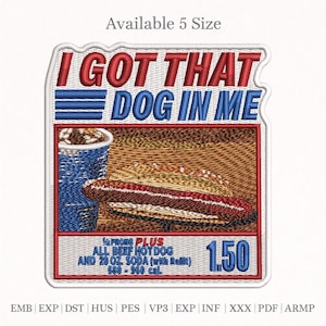 Puede incluir: Parche bordado con el texto "I GOT THAT DOG IN ME" sobre una imagen de un perrito caliente y un refresco. El parche también incluye el texto "1/4 POUND PLUS ALL BEEF HOT DOG AND 20 OZ. SODA (with Refill) 580-960 cal".