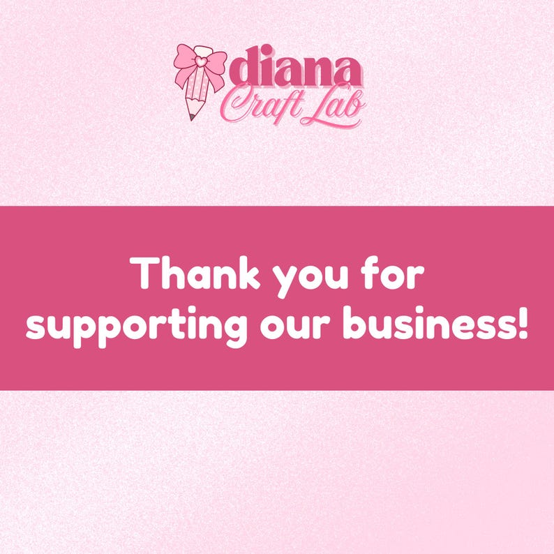 May include: A pink graphic with the text "Thank you for supporting our business!" and the logo "diana Craft Lab". The logo features a pencil with a bow. The background is a light pink gradient.