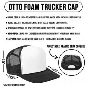 May include: Black and white Otto foam trucker cap with a white front panel and black mesh back. Features a 3.03-inch brim, a 3.5-inch height, and a 22.8-inch adjustable snap closure. Made with polyester foam and nylon mesh. Text on the image reads: "OTTO FOAM TRUCKER CAP".