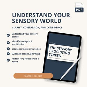 May include: A digital workbook titled "The Sensory Processing Screen" on a tablet with a stylus. The image includes text: "Understand Your Sensory World," "Clarity, Compassion, and Confidence," and "Instant Access!" The workbook is for autistic and neurodivergent adults.
