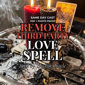 May include: A still-life image featuring two lit candles, one red and one black, with the text "REMOVE THIRD PARTY LOVE SPELL." A tarot card and various ritual items are arranged on a silver tray, including crystals and herbs. The image is from "Spell by The Ink Oracle."