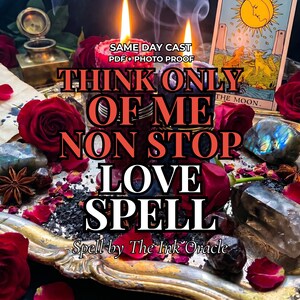 May include: A still-life image featuring two lit candles with flames, surrounded by red roses, crystals, and a tarot card. Text on the image reads "THINK ONLY OF ME NON STOP LOVE SPELL" and "Spell by The Ink Oracle."