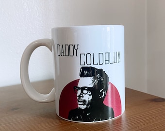 Daddy Jeff Goldblum 11 oz Coffee, Tea, Hot Chocolate Toddy, Mug |  Fun Unique Gift  | Same Day Shipping | Ready to Ship