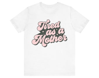 Tired as a Mother Unisex Short Sleeve Tee