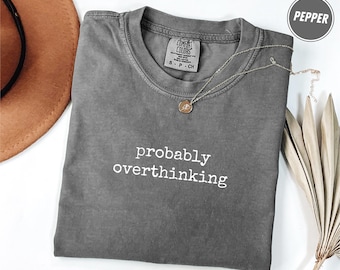 comfort colors® probably overthinking shirt, funny anxiety tee, relatable quote shirt, gift for women