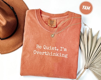 Comfort Colors® Be Quiet I’m Overthinking Shirt, Funny Anxiety Shirt, Introvert Humor Tee, Gift for Overthinkers, Sarcastic Shirt