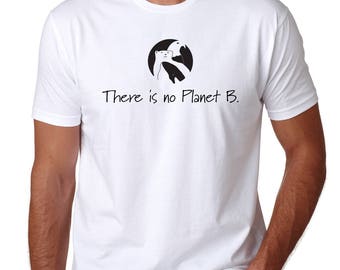 There is No Planet B T-Shirt: Earth Day Climate Change Tee