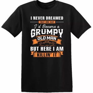 Old Grumpy Man Killing it T-Shirt for Retired Grandad Retirement Birthday Gift Top Tee