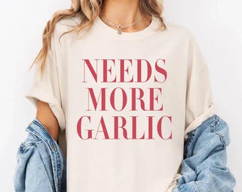 Need More Garlic Shirt, Funny Garlic Shirt, Garlic Gifts, Girls Garlic Tee, Cooking Shirt, Gift For Chef, Mom Gift, Gift For Her