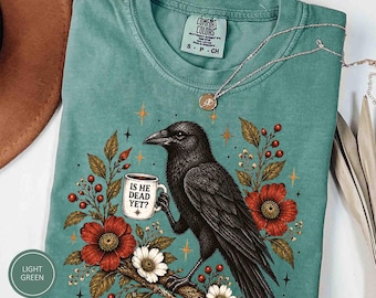 Comfort Colors® Is He Dead Yet Crow Shirt, Raven Coffee Gift, Anti Trump Protest Tee