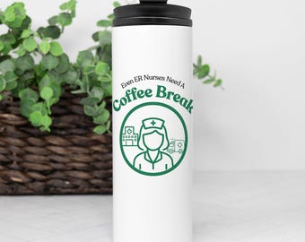ER Nurse Coffee Break Thermal Tumbler 16 oz. - Emergency Room Nurse Gift