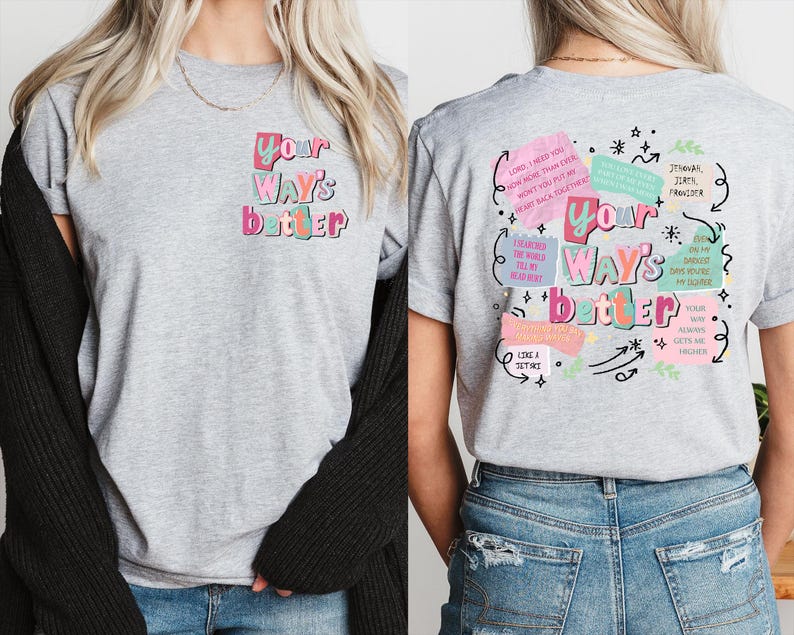 May include: A heather gray t-shirt with the text "Your Way's Better" in colorful bubble letters. The back of the shirt features additional text and graphics in a similar style, including phrases like "Lord, I need you" and "Your way always gets me higher."