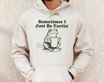 Funny Frog Hoodie: Sometimes I Just Be Fartin Meme Pullover, Weirdcore