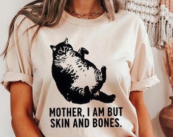 Mother I Am But Skin And Bones Shirt: Funny Fat Cat Meme Humor