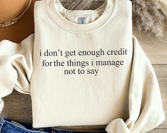 I Dont Get Enough Credit Crewneck: Mental Health, Funny Mom Sweatshirt