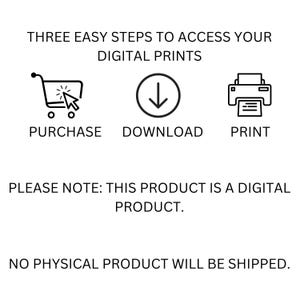 May include: White background with black text and icons illustrating the steps to access digital prints: purchase, download, and print. Text states, "Please note: This product is a digital product. No physical product will be shipped."