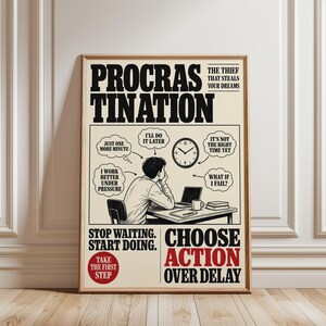 May include: A framed poster with a beige background and black text, featuring the word "PROCRAS TINATION" at the top. The poster includes motivational phrases and a drawing of a person at a desk with a laptop. The text reads "CHOOSE ACTION OVER DELAY."
