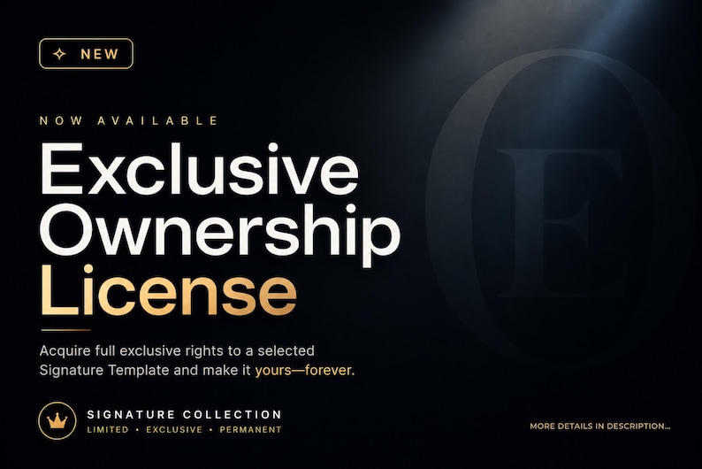 May include: A graphic with a black background and gold and white text. The text reads "Exclusive Ownership License" and "Signature Collection". The image also includes the text "Acquire full exclusive rights to a selected Signature Template and make it yours-forever."