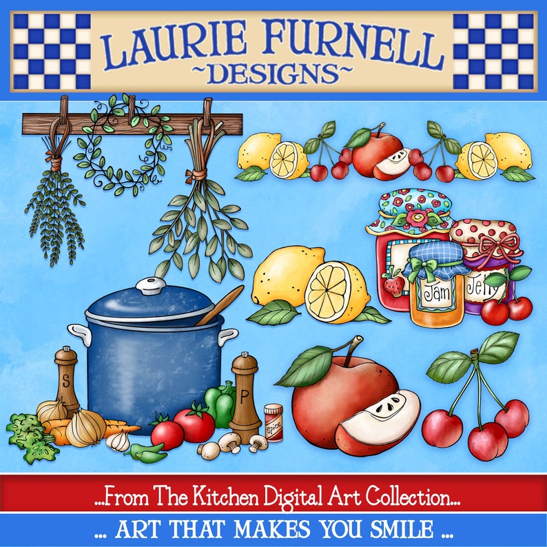 May include: A digital illustration of kitchen-themed clipart featuring a blue pot, red apples, lemons, jars of jam and jelly, herbs, and spices. The text "Laurie Furnell ~Designs~" and "...From The Kitchen Digital Art Collection... ...ART THAT MAKES YOU SMILE..." is included in the image.