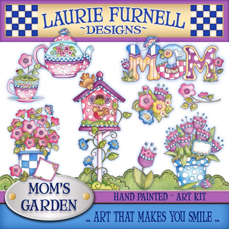May include: A vibrant art kit with the text "Laurie Furnell Designs" and "Mom's Garden." The image includes a teapot, teacup, birdhouse, flowers, and the word "MOM" in a decorative style. The phrase "Art That Makes You Smile" is also included.