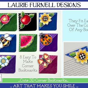 May include: Eight colorful 3D corner bookmarks with various designs, including a sunflower, ladybug, bee, watermelon, apple, flower, and butterfly. The text "They Fit Easily Over The Corner Of Any Book..." and "...Cute 3D Corner Bookmarks... ART THAT MAKES YOU SMILE..." is also included in the image.