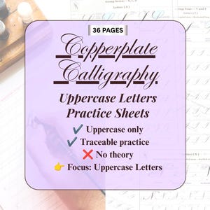 May include: A set of 36 pages of Copperplate Calligraphy Uppercase Letters Practice Sheets. The document features traceable practice for uppercase letters, explicitly stating no theory is included, with a focus on uppercase letter formation.