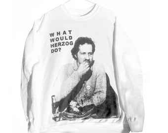 What Would Herzog Do? Unisex Sweatshirt sizes S-M-L-XL