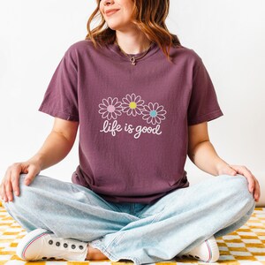 Comfort Colors® Life is Good T-Shirts, Wildflower Shirt, Summer T-Shirt, Inspirational Shirt, Flower Sweatshirt, Positive Vibes Shirts image 8