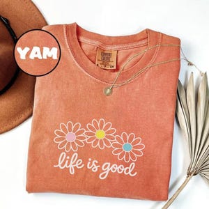 Comfort Colors® Life is Good T-Shirts, Wildflower Shirt, Summer T-Shirt, Inspirational Shirt, Flower Sweatshirt, Positive Vibes Shirts image 12