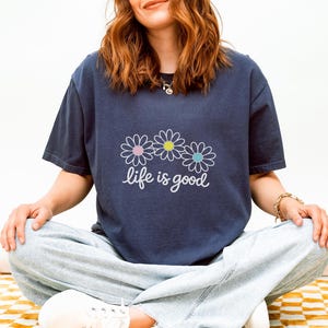 Comfort Colors® Life is Good T-Shirts, Wildflower Shirt, Summer T-Shirt, Inspirational Shirt, Flower Sweatshirt, Positive Vibes Shirts image 6