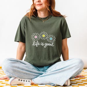Comfort Colors® Life is Good T-Shirts, Wildflower Shirt, Summer T-Shirt, Inspirational Shirt, Flower Sweatshirt, Positive Vibes Shirts image 7