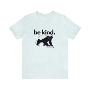 Honey Badger Be Kind Shirt Unisex Jersey Short Sleeve Tee Funny Gift for Her Sarcastic Tee