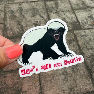 Honey Badger Don't Call Me Honey Sticker for Laptop or Water Bottle ~ FEARLESS No Fear Waterproof decal Honey Badger Don't Give af