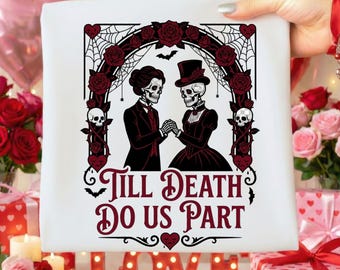 May include: White t-shirt featuring a gothic design with skeleton figures in formal attire, holding hands under a rose-adorned arch. The text "Till Death Do Us Part" is displayed in a decorative font, perfect for a spooky wedding or Valentine's Day.