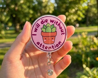I’ll Die Without Attention Badge Reel Retractable ID Holder, Funny Kawaii Meme Nurse Badge Clip,  Teacher, Office Staff, Relatable ID Holder