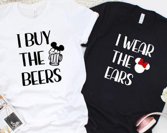 I Buy The Beers & I Wear The Ears Disney Couple Shirt, Matching Epcot Drinking Sweatshirt, Valentines Day Anniversary T-Shirt