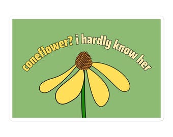 Coneflower? I Hardly Know Her Sticker – Prairie Wildflower Pun Vinyl
