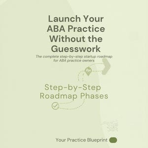 May include: A light green graphic with the text "Launch Your ABA Practice Without the Guesswork." Additional text reads "The complete step-by-step startup roadmap for ABA practice owners." The graphic also includes "Step-by-Step Roadmap Phases" and "Your Practice Blueprint."