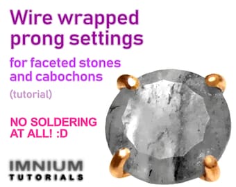 Wire wrapped prong settings for faceted stones and cabochons - no soldering required, very detailed step by step INSTRUCTIONS jewelry making