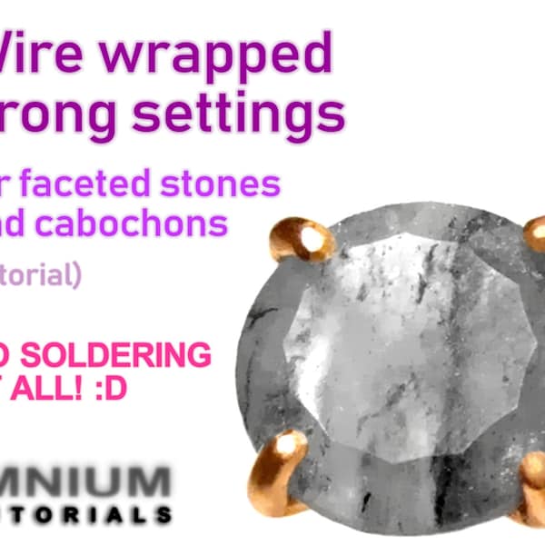 Wire wrapped prong settings for faceted stones and cabochons - no soldering required, very detailed step by step INSTRUCTIONS jewelry making