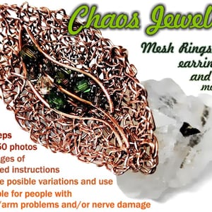May include: A copper wire mesh jewelry piece with green and clear beads. The piece is shaped like a leaf and is sitting on a white rock. The text "Chaos Jewelry" is written in green letters above the piece. The text "Mesh Rings, earrings and more!" is written in green letters below the piece. The text "48 steps, over 50 photos, 25 pages of detailed instructions, infinite possible variations and use, suitable for people with hand/arm problems and/or nerve damage" is written in black letters below the rock.