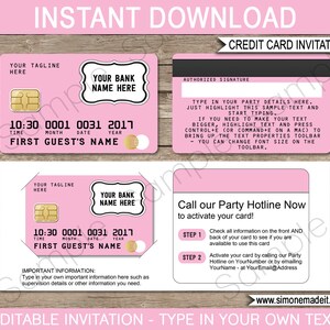May include: Editable pink credit card invitation template with the text "INSTANT DOWNLOAD" and "CREDIT CARD INVITATION". The template includes space for a tagline, bank name, time, month, date, year, and first guest's name. The template also includes instructions for customizing the invitation with party details and activating the card.