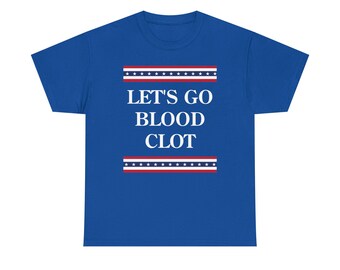 Let's Go Blood Clot Anti-Trump Tee Shirt - Anti-Maga ANTIFA Fuck Donal Trump Shirt