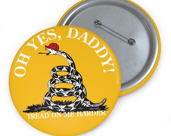 Oh Yes Daddy Tread On Me Harder Gadsden Snake Pin | Facist Maga | Dumb Republicans