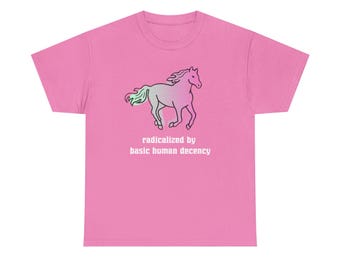 Radicalized By Basic Human Decency Horse Girl T-Shirt | FDT | Anti-ICE | Liberal Tee | Progressive Gift