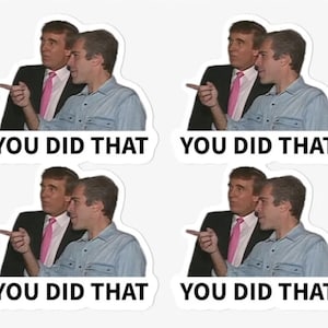 May include: Four stickers featuring a meme of two men, one in a suit and pink tie pointing at the other. The text "YOU DID THAT" is printed in black on a white background below each image.