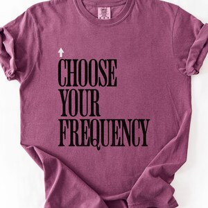 Choose Your Frequency T-shirt Good Vibes Shirt Positive Energy Tshirt Spiritual Inspiration Top Comfort Colors Unisex Tee image 10
